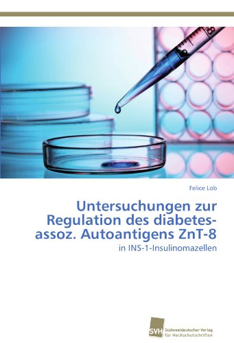 Untersuchungen zur Regulation des diabetes-assoz. Autoantigens ZnT-8: in INS-1-Insulinomazellen (German Edition)