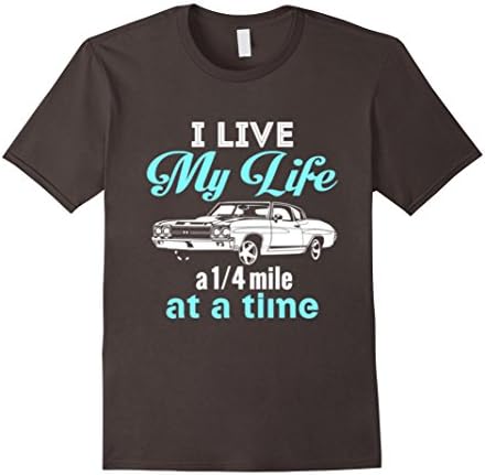 Men's I Live My Life a Quarter Mile at a Time - Drag Racing Shirt Medium Asphalt