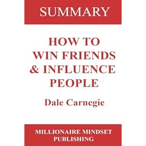 Summary: How to Win Friends and Influence People by Dale Carnegie