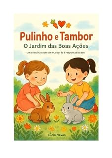 Livro Pulinho e Tambor - O Jardim das Boas Ações: Uma história sobre amor, doação e responsabilidade