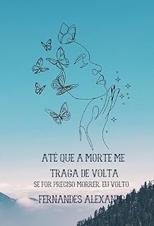 Livro Até Que A Morte Me Traga De Volta: Se for preciso morrer, eu volto