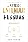 Livro A Arte de Fazer Amigos e Conquistar as Pessoas: Técnicas comprovadas para melhorar seus relacionamentos e conquistar confiança