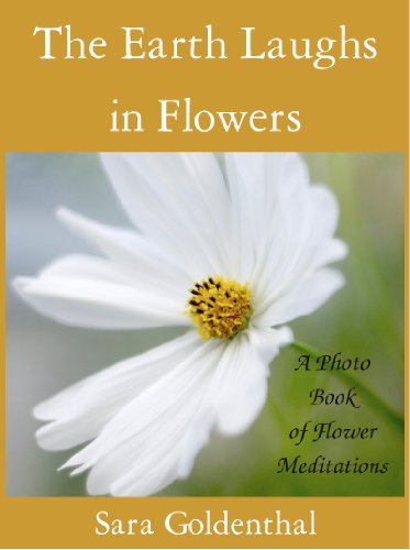The Earth Laughs In Flowers A Photo Book Of Flower Meditations - 