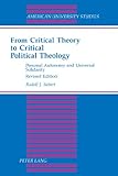From Critical Theory to Critical Political Theology Vol. 52 : Personal Autonomy and Universal Solidarity, Siebert, Rudolf J., 0820425710