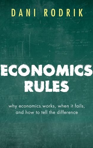 Economics Rules, by Dani Rodrik Economics Rules, by Dani Rodrik