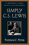 Simply C. S. Lewis: A Beginner's Guide to the Life and Works of C. S. Lewis by