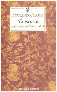 Fernando Pessoa - Erostrato o la ricerca dell'immortalità (2006)