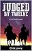 Judged by Twelve: a Fort Smith Western adventure series (Fort Smith series Book 1) by Chris Lowry