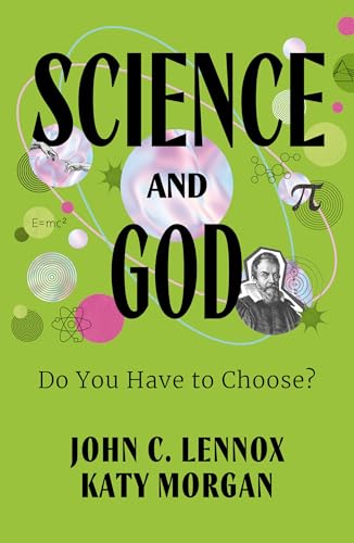 Science and God: Do You Have to Choose? (A Christian Book for Teens on the Compatibility of Science and Faith | Explore Creation, DNA, Evidence for the Resurrection of Jesus, & More)
