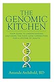 The Genomic Kitchen: Your Guide To Understanding And Using The Food-Gene Connection For A Lifetime O by Amanda Archibald