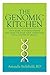 The Genomic Kitchen: Your Guide To Understanding And Using The Food-Gene Connection For A Lifetime O by Amanda Archibald