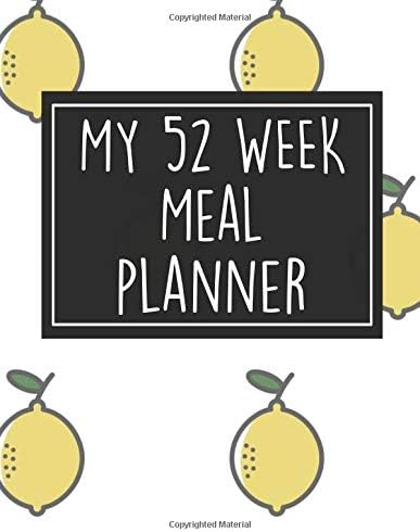 My 52 Week Meal Planner: 1 Year Food Planner / Diary / Log / Meal Prep Journal with Grocery List Pad and Lemons Theme (8.5 x 11 Inches - 53 Pages) Paperback – May 2, 2019
