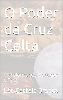 Livro O Poder da Cruz Celta: Transformando Vidas com o Tarot (Arcana: Jornadas Místicas com o Tarot)