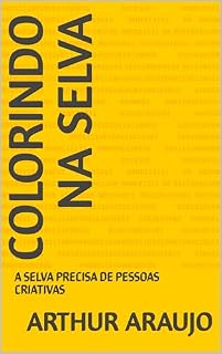 Livro COLORINDO NA SELVA : A SELVA PRECISA DE PESSOAS CRIATIVAS