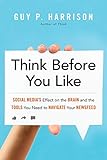 Think Before You Like: Social Media's Effect on the Brain and the Tools You Need to Navigate Your Ne