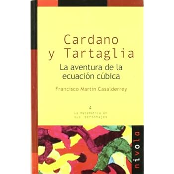 Cardano y Tartaglia. La aventura de la ecuación cúbica (La matemática en sus personajes) Cardano y Tartaglia. La aventura de la ecuación cúbica (La matemática en sus personajes)