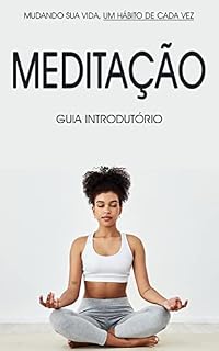 Livro MEDITAÇÃO PARA INICIADOS: Descubra como você pode se tornar mais feliz, mais saudável e mais calmo através do poder da meditação