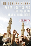 The Strong Horse: Power, Politics, and the Clash of Arab Civilizations