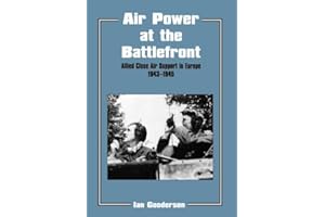 Air Power at the Battlefront: Allied Close Air Support in Europe 1943-45 (Studies in Air Power)