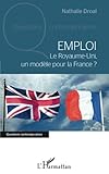 Emploi: Le Royaume-Uni, Un Modèle Pour La France ? (French Edition) by Nathalie Droal