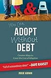 You Can Adopt Without Debt: Creative Ways to Cover