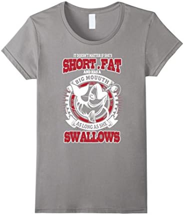 Women's Fishing T-shirt , If doesn't matter if she is short, fat and Large Slate