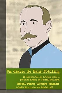 Livro Um diário de Hans Nobiling: 25 microcontos de futebol sobre o pioneiro alemão do futebol paulista
