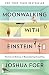 Moonwalking with Einstein: The Art and Science of Remembering Everything by Joshua Foer