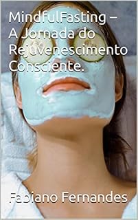 Livro MindfulFasting – A Jornada do Rejuvenescimento Consciente.