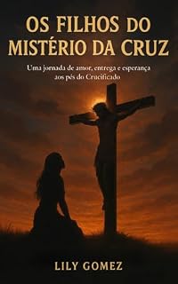 Livro Os Filhos do Mistério da Cruz: Uma jornada de amor,entrega e esperança aos pés do Crucificado
