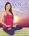 Yoga For Pregnancy: Poses, Meditations, and Inspiration for Expectant and New Mothers by Leslie Lekos, Megan Westgate