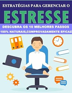 Livro Estratégias para gerenciar o estresse: Descubra os 10 melhores passos 100% naturais, comprovadamente eficaz