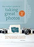 The Crafter's Guide to Taking Great Photos: The Best Techniques for Showcasing Your Handmade Creations by Heidi Adnum