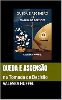 Livro QUEDA E ASCENSÃO: na Tomada de Decisão