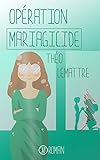 Opération mariagicide (French Edition) by Théo Lemattre
