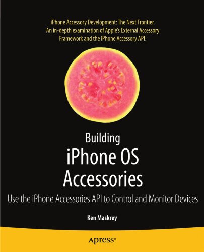 Building iPhone OS Accessories: Use the iPhone Accessories API to Control and Monitor Devices (Books for Professionals by Professionals)