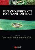 Induced Resistance for Plant Defence: A Sustainable Approach to Crop Protection by Dale Walters, Adrian C. Newton