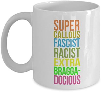 Funny Mug - Anti Trump Racist Fascist Braggadocious - Mug Tea Cup - 11 OZ Coffee Mugs - 15 OZ Coffee Mug - Funny Inspirational Sarcasm Sarcastic Witty