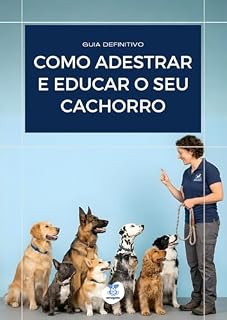 Livro Guia de Educação e Treinamento Para Cães: Adestramento Profissional para Cachorros (Guias Completos de Cuidados com Cães Livro 1)