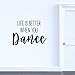 Vinyl Wall Art Decal - Life is Better When You Dance - 20