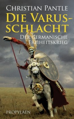 Die Varusschlacht. Der germanische Freiheitskrieg.