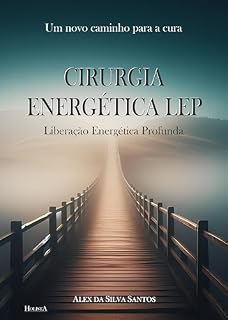 Livro CIRURGIA ENERGÉTICA LEP: Liberação Energética Profunda