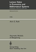Axiomatic Models of Bargaining (Lecture Notes in Economics and Mathematical Systems) (Volume 170)