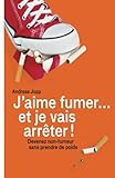 Je vais fumer et je vais arreter!: Devenez non-fumeur sans prendre de poids (French Edition) by Andreas Jopp