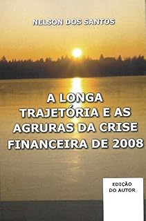 Livro A LONGA TRAJETÓRIA E AS AGRURAS DA CRISE FINANCEIRA DE 2008