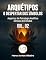 Livro Arquétipos Vol. 02 - O Despertar dos Símbolos (Aspectos da Psicologia Analítica: Sínteses de Estudos - Vol. 02 Livro 2)
