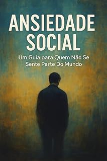 Livro Ansiedade Social: Um guia para quem não se sente parte do mundo
