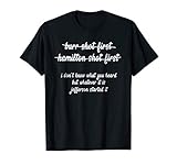 Alexander Hamilton Unique & Funny Burr Shot First T Shirt