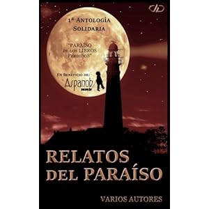 Relatos del Paraiso: 1ª antología solidaria (Spanish Edition)