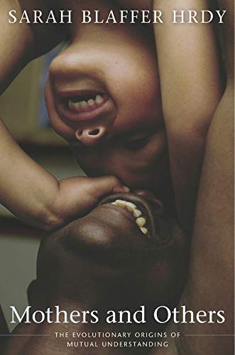 Sarah Blaffer Hrdy Mothers and Others - The Evolutionary Origins of Mutual Understanding